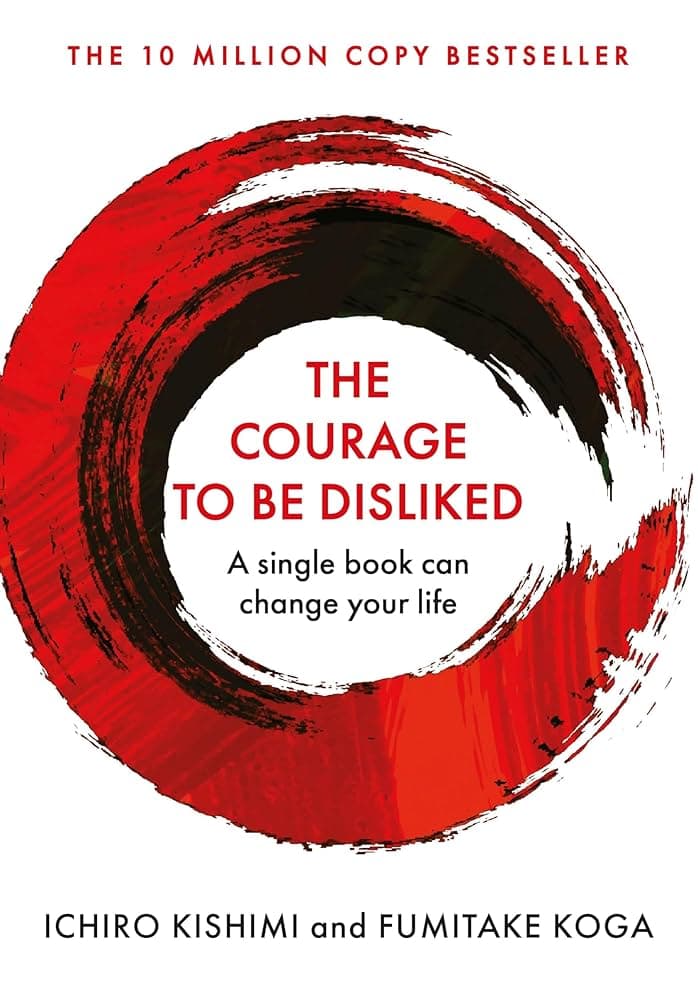 The Courage to Be Disliked by Ichiro Kishimi & Fumitake Koga